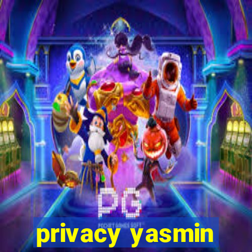 privacy yasmin